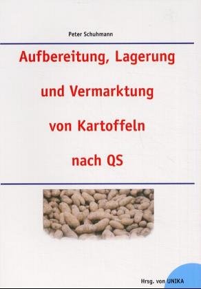 Aufbereitung, Lagerung und Vermarktung von Kartoffeln nach QS: Hrsg.: UNIKA Leisure, Home & Garden