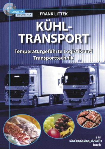 Kühltransport und Verkehr: Temperaturgeführte Logistik und Transporttechnik Law