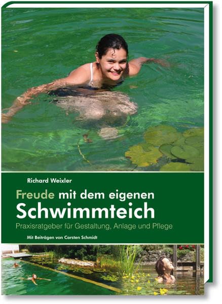 Freude mit dem eigenen Schwimmteich: Praxisratgeber für Gestaltung, Anlage und Pflege: Praxisratgeber für Gestaltung, Anlage und Pflege. Mit Beitr. v. Carsten Schmidt Garden & Plants