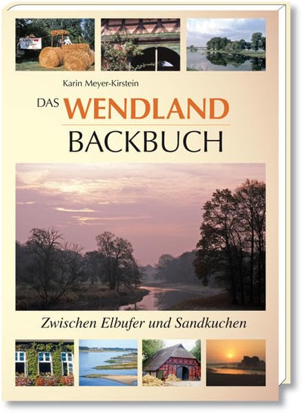 Das Wendland Backbuch: Zwischen Elbufer und Sandkuchen Leisure, Home & Garden