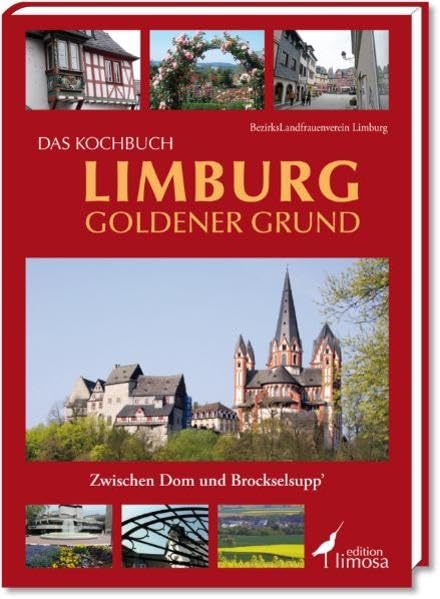 Das Kochbuch Limburg Goldener Grund: Zwischen Dom und Brockselsupp´: Zwischen Dom und Brockselsupp'. Hrsg. v. Bezirkslandfrauenverein Limburg Leisure, Home & Garden
