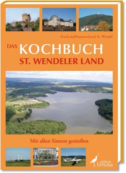 Das Kochbuch St. Wendeler Land: Mit allen Sinnen genießen: Mit allen Sinnen genießen. Herausgegeben von KreisLand Frauenverband St. Wendel Leisure, Home & Garden
