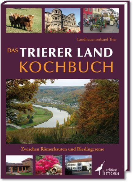 Das Trierer Land Kochbuch: Zwischen Römerbauten und Rieslingcreme: Zwischen Römerbauten und Rieslingcreme. Hrsg. Landfrauenverband Trier Leisure, Home & Garden