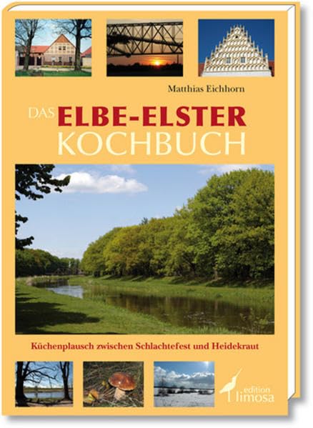 Das Elbe-Elster Kochbuch: Küchenplausch zwischen Schlachtefest und Heidekraut Leisure, Home & Garden