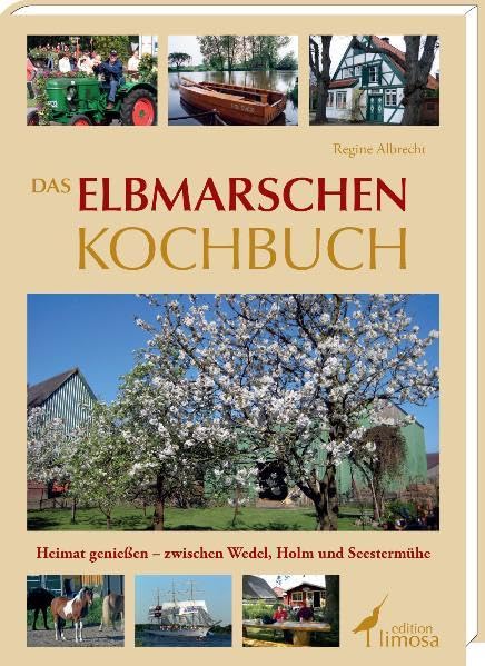 Das Elbmarschen Kochbuch: Heimat genießen - zwischen Wedel, Holm und Seestermühe Leisure, Home & Garden