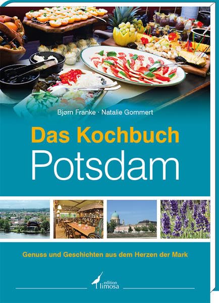 Das Kochbuch Potsdam: Genuss und Geschichten aus dem Herzen der Mark Leisure, Home & Garden