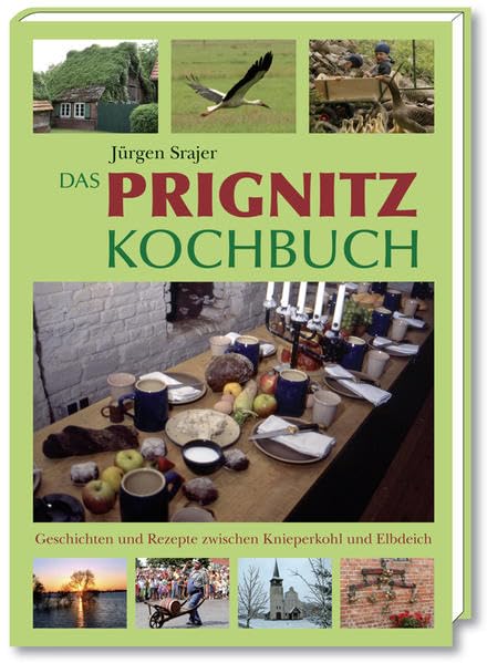 Das Prignitz Kochbuch: Geschichten und Rezepte zwischen Knieperkohl und Elbdeich Leisure, Home & Garden