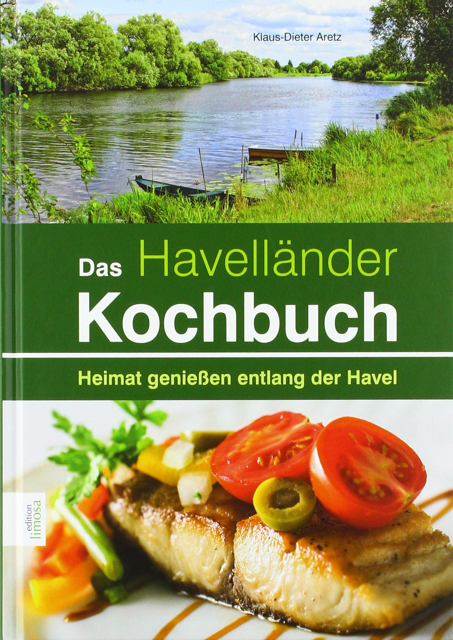Das Havelländer Kochbuch: Heimat genießen entlang der Havel Cooking & Enjoying