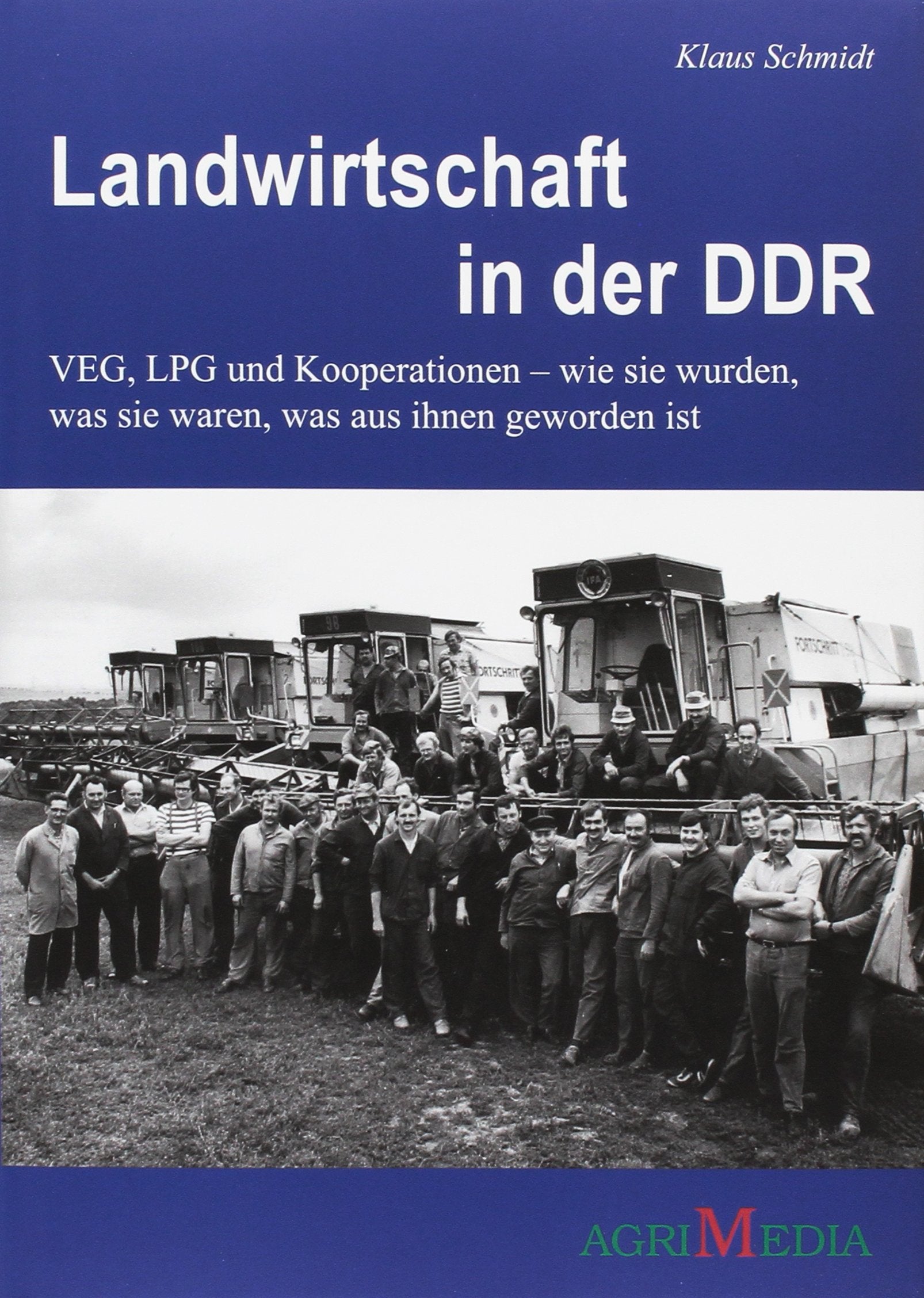 Landwirtschaft in der DDR: VEG, LPG und Kooperation - wie sie wurden, was sie waren, was aus ihnen geworden ist Natural Sciences