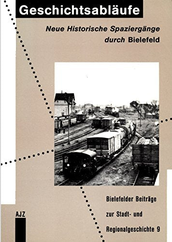 Geschichtsablaufe: Neue historische Spaziergange durch Bielefeld (Bielefelder Beitrage zur Stadt- und Regionalgeschichte) (German Edition) book