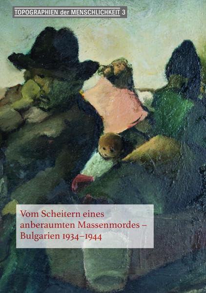 Vom Scheitern eines anberaumten Massenmordes: Bulgarien 1934-1944 (Topograhien der Menschlichkeit) Natural Sciences