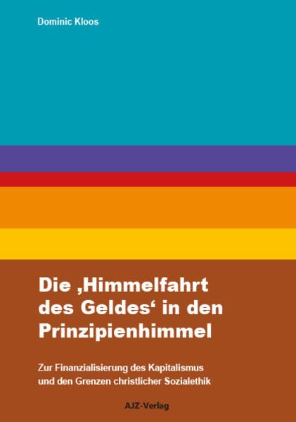 Die "Himmelfahrt des Geldes" in den Prinzipienhimmel: Zur Finanzialisierung des Kapitalismus und den Grenzen christlicher Sozialethik Law