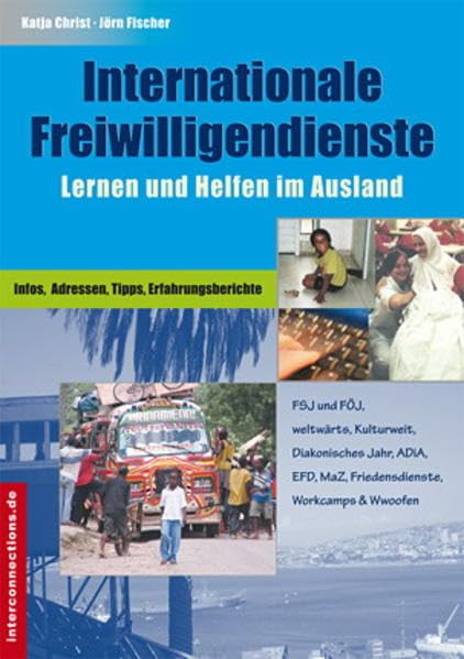 Internationale Freiwilligendienste - Lernen und Helfen im Ausland: Infos, Adressen, Tipps, Erfahrungsberichte - FSJ und FÖJ, Weltwärts, Kulturweit, ... Workcamps & Wwoofen (Jobs, Praktika, Studium) Self-help