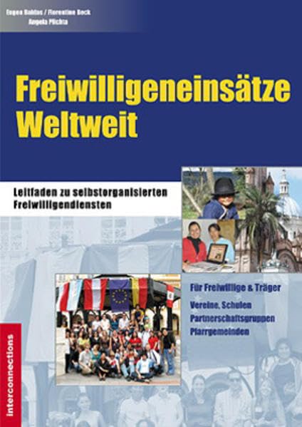 Freiwilligeneinsätze Weltweit - Leitfaden zu selbstorganisierten Freiwilligendiensten: Für Freiwillige & Träger - Vereine, Schulen, Partnerschaftsgruppen, Pfarrgemeinden (Jobs, Praktika, Studium) Social Sciences
