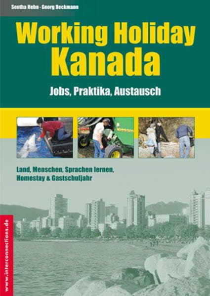 Working Holiday Kanada - Jobs, Praktika, Austausch: Land, Menschen, Sprachen lernen, Homestay & Gastschuljahr (Jobs, Praktika, Studium) Business, Finance & Career