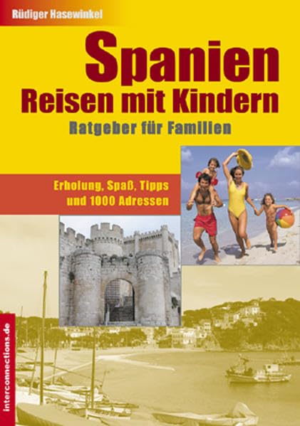 Spanien - Reisen mit Kindern: Ratgeber für Familien - Erholung, Spaß, Tipps und 1000 Adressen (Reisetops) Leisure, Home & Garden