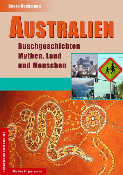 Australien - Buschgeschichten, Mythen, Land und Menschen: Eindrücke, Stimmungen und Hintergründe - Impressionen aus Australien (Reisetops) Leisure, Home & Garden