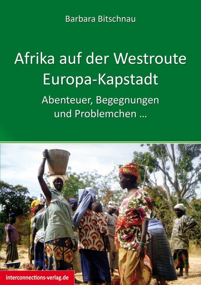 Afrika auf der Westroute: Europa - Kapstadt: Abenteuer, Begegnungen und Problemchen … Leisure, Home & Garden