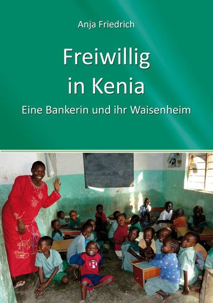 Freiwillig in Kenia - Eine Bankerin und Ihr Waisenheim Leisure, Home & Garden