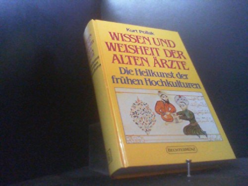 Wissen und Weisheit der alten Ärzte: Die Heilkunst der frühen Hochkulturen General education