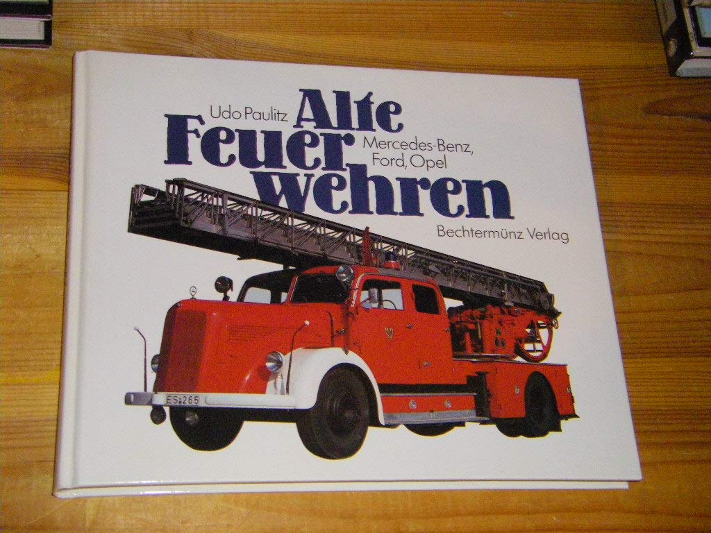 Alte Feuerwehren. 3 Bände. Band 1: Mercedes-Benz, Ford, Opel. Bnad 2: Magirus-Deutz, Borgward, Hanomag usw. Band 3: Sonderfahrzeuge-Raritäten. Books