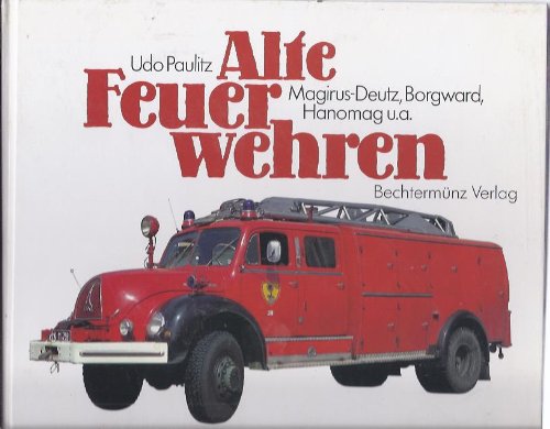 Alte Feuerwehren. Magirus-Deutz, Borgward Hanomag u. a. Books