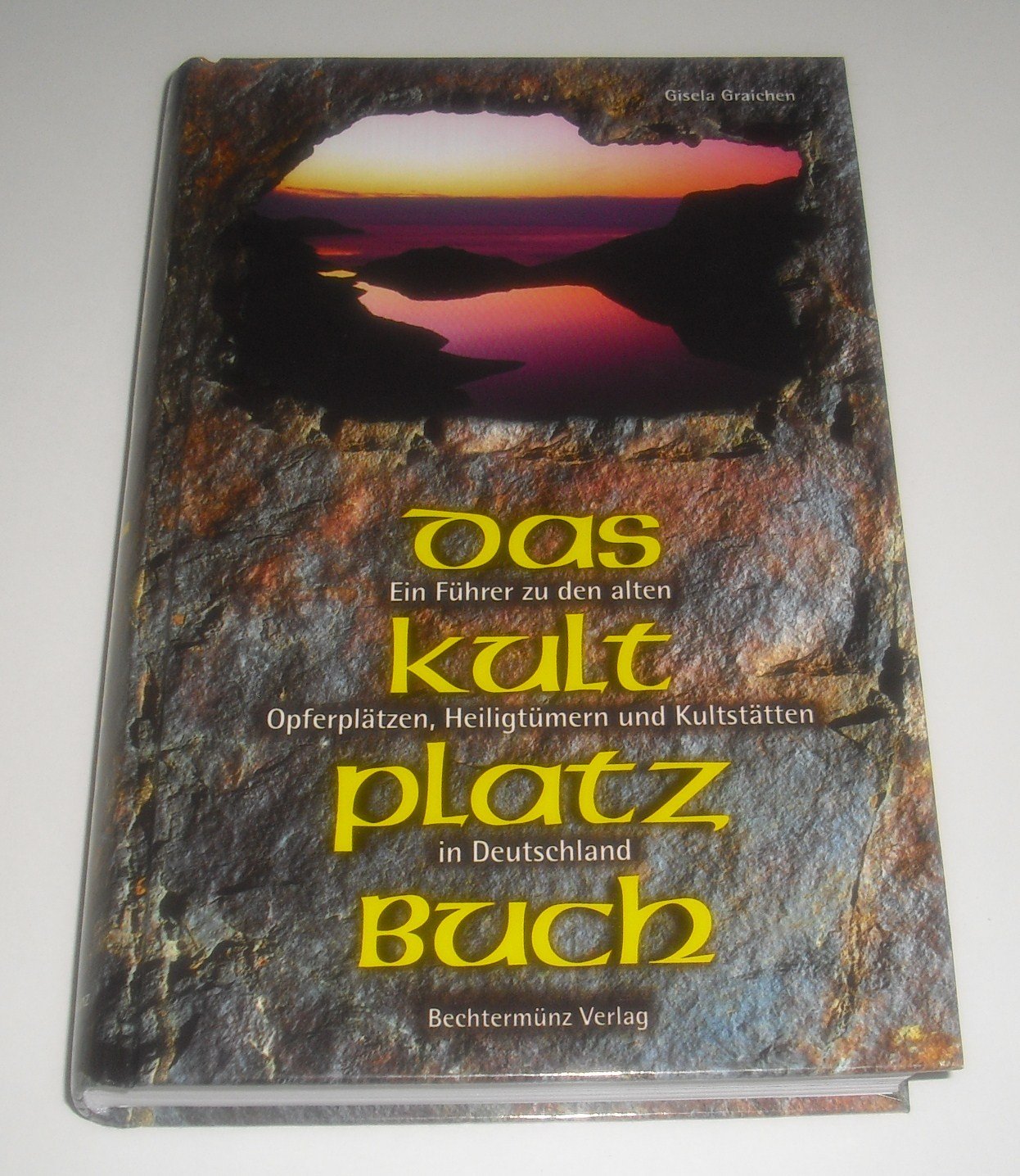 Das Kultplatzbuch - Ein Führer zu den alten Opferplätzen, Heiligtümern und Kultstätten in Deutschland Natural Sciences