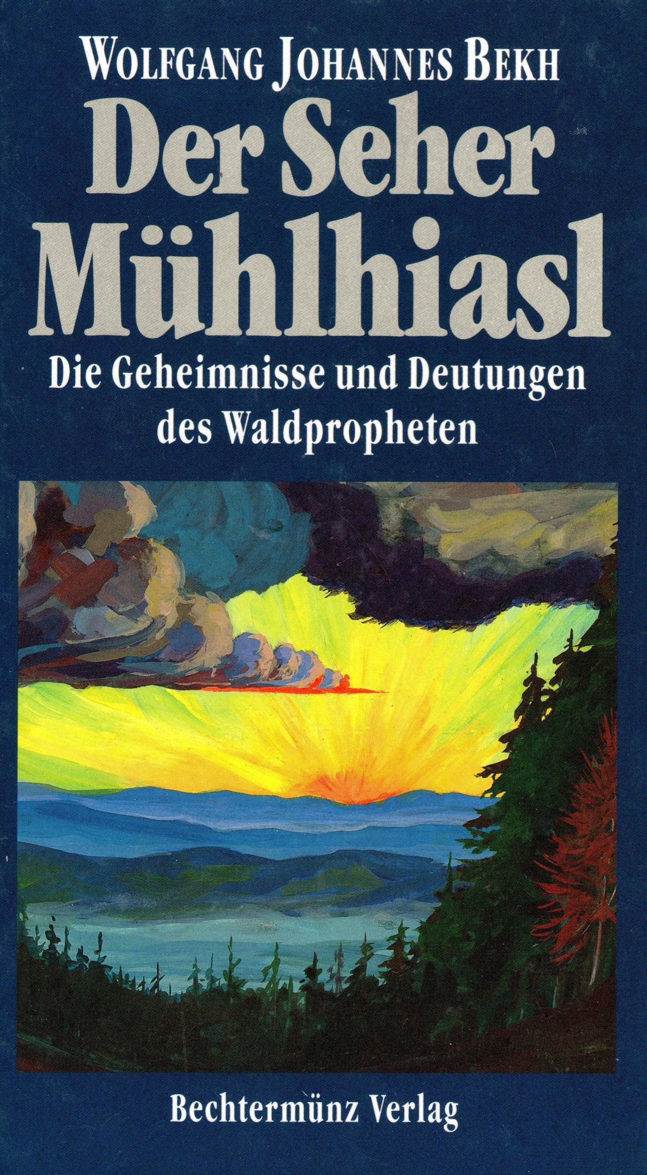 Der Seher Mühlhiasl. Die Geheimnisse und Deutungen des Waldpropheten. Religion & Esotericism