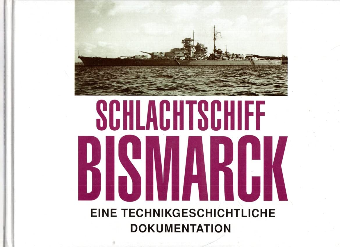 Schlachtschiff Bismarck. Eine technikgeschichtliche Dokumentation Business & Technology