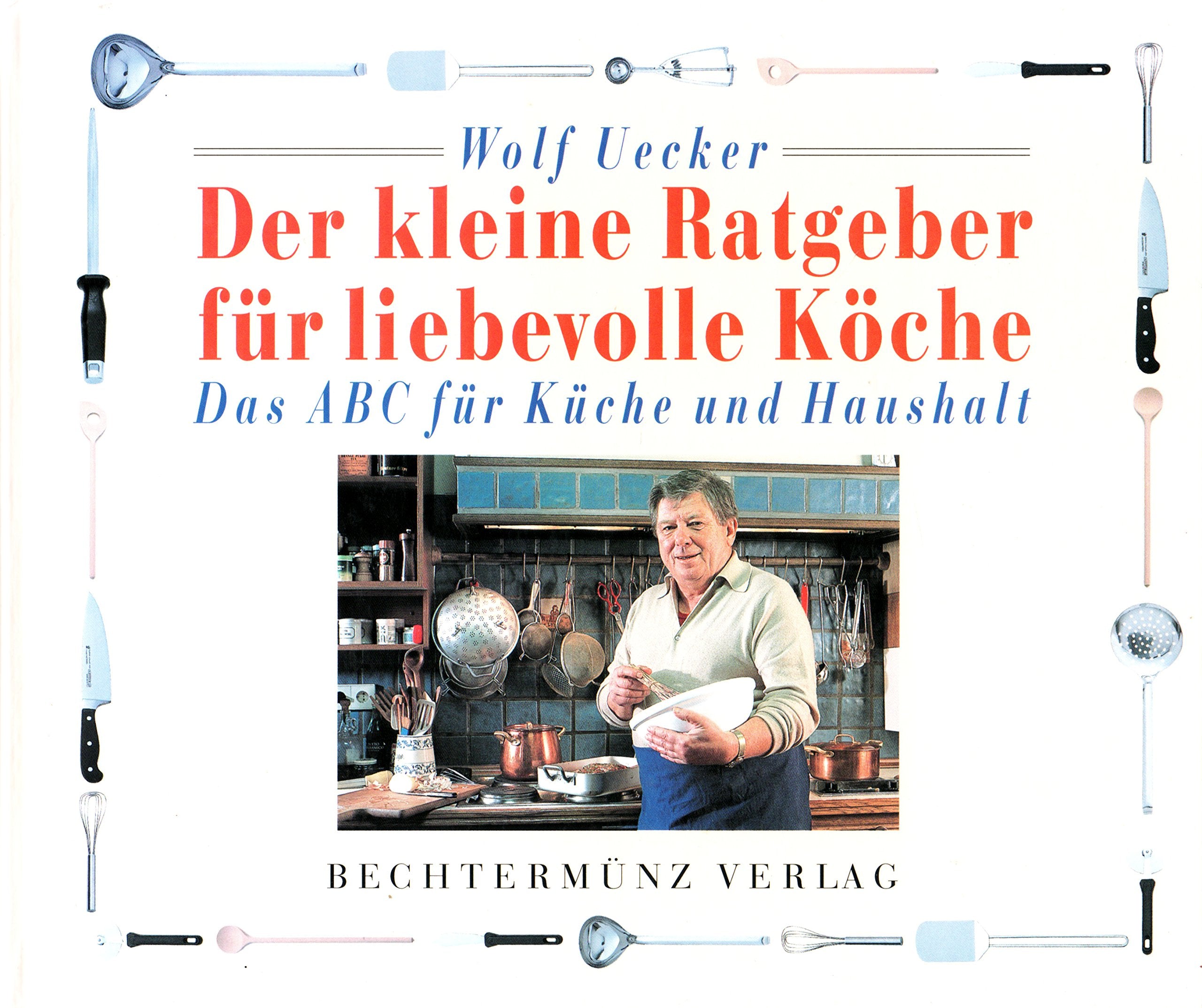 Der kleine Ratgeber für liebevolle Köche. Das ABC für Küche und Haushalt Home & Household