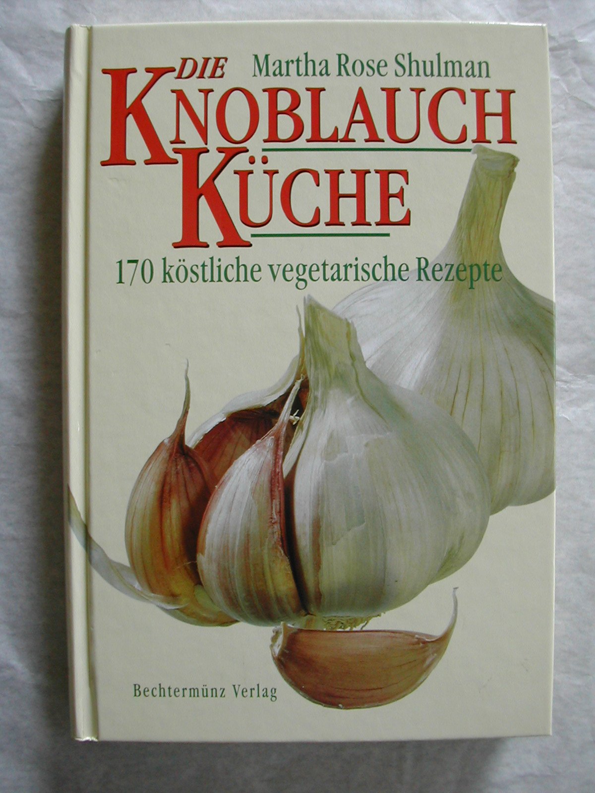 Die Knoblauch-Küche. 170 köstliche vegetarische Rezepte Health, Nutrition & Fitness
