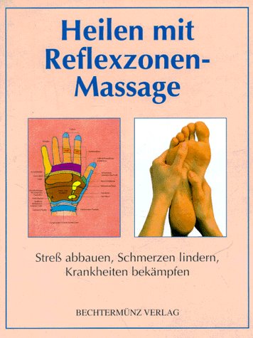 Heilen mit Reflexzonen- Massage. Stress abbauen, Schmerzen lindern, Krankheiten bekämpfen Medicine