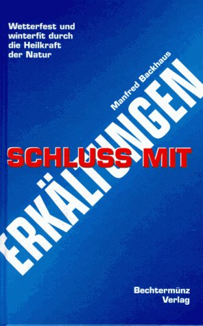 Schluß mit Erkältungen. Wetterfest und winterfit durch die Heilkraft der Natur Books