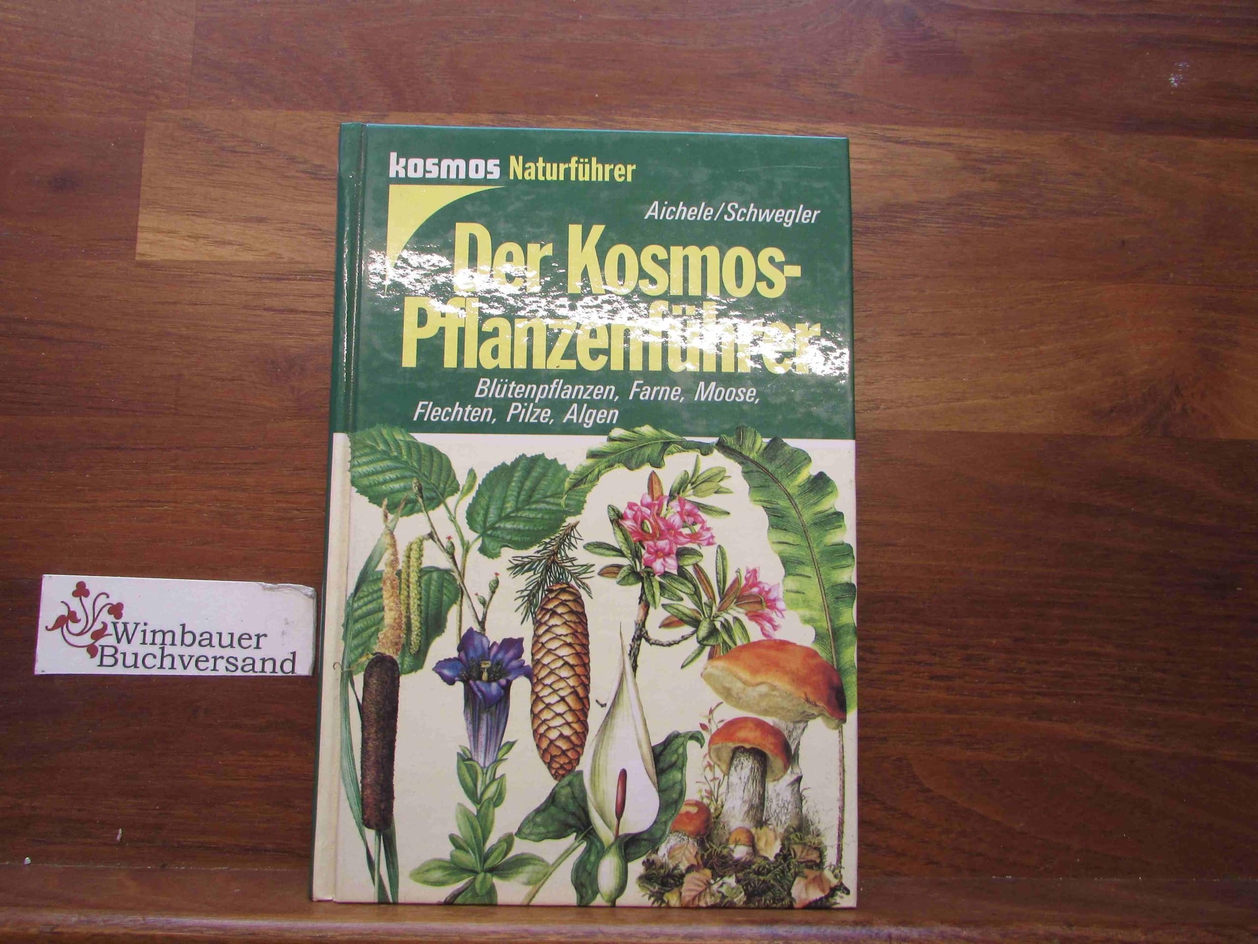 Der Kosmos- Pflanzenführer. Blütenpflanzen, Farne, Moose, Flechten, Pilze, Algen Natural Sciences