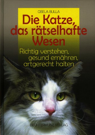 Die Katze, das rätselhafte Wesen. Richtig verstehen, gesund ernähren, artgerecht halten Pets