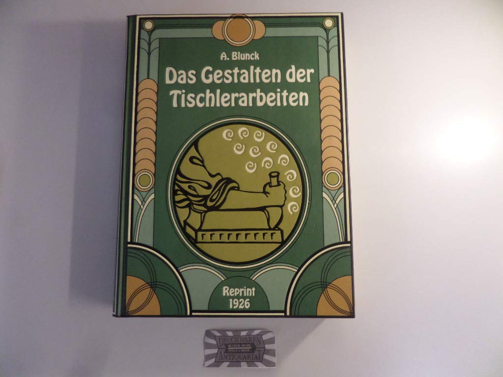 Das Gestalten der Tischlerarbeiten - Ein Lehrbuch für das Fachzeichnen und das Gestalten der Bautischlerarbeiten und der Möbel Books