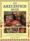 Das Kreuzstichbuch: Eine Enzyklopädie der verschiedenen Techniken und inspirierenden Ideen mit über 150 Schritt-für-Schritt-Anleitungen Hobbies & Crafts