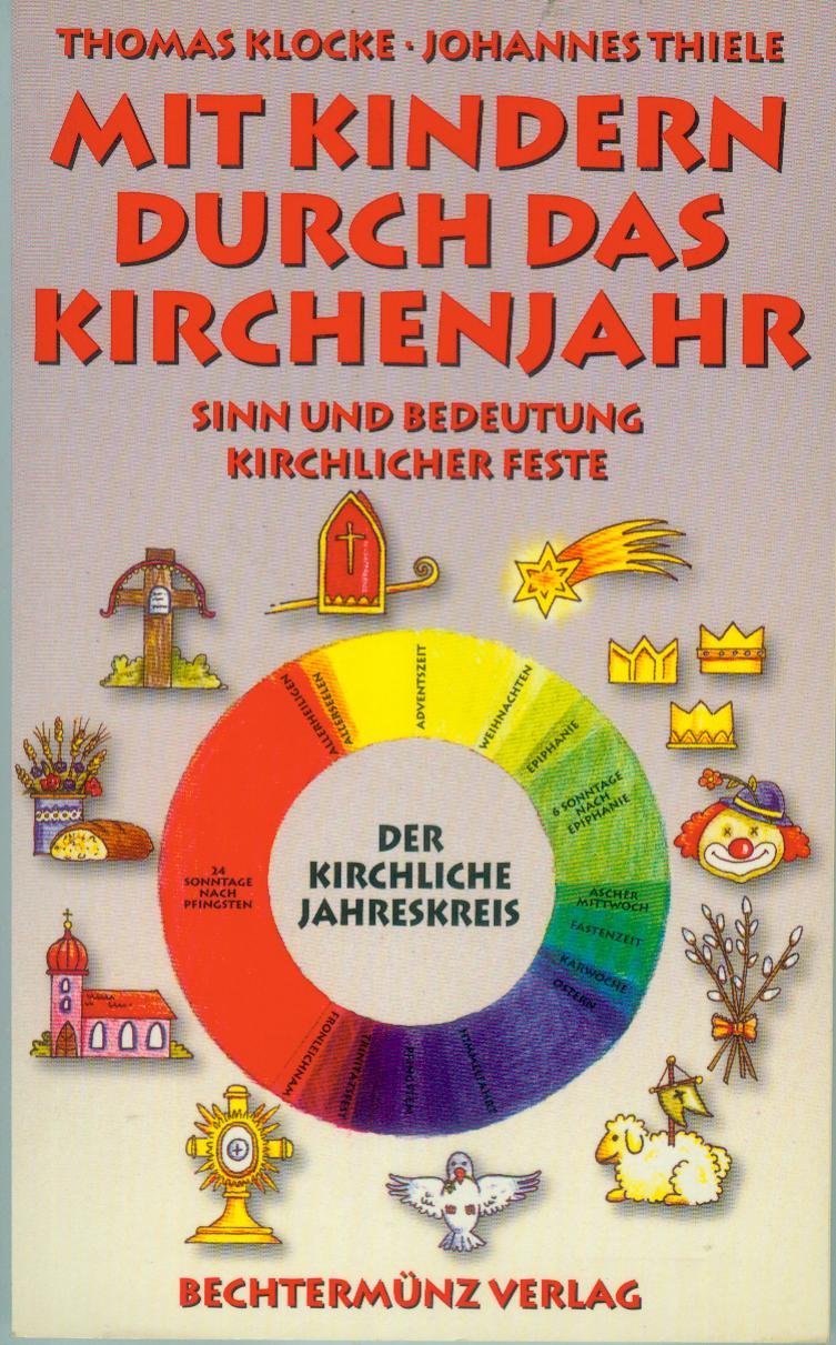Mit Kindern durch das Kirchenjahr : Sinn und Bedeutung kirchlicher Feste. Education & Training