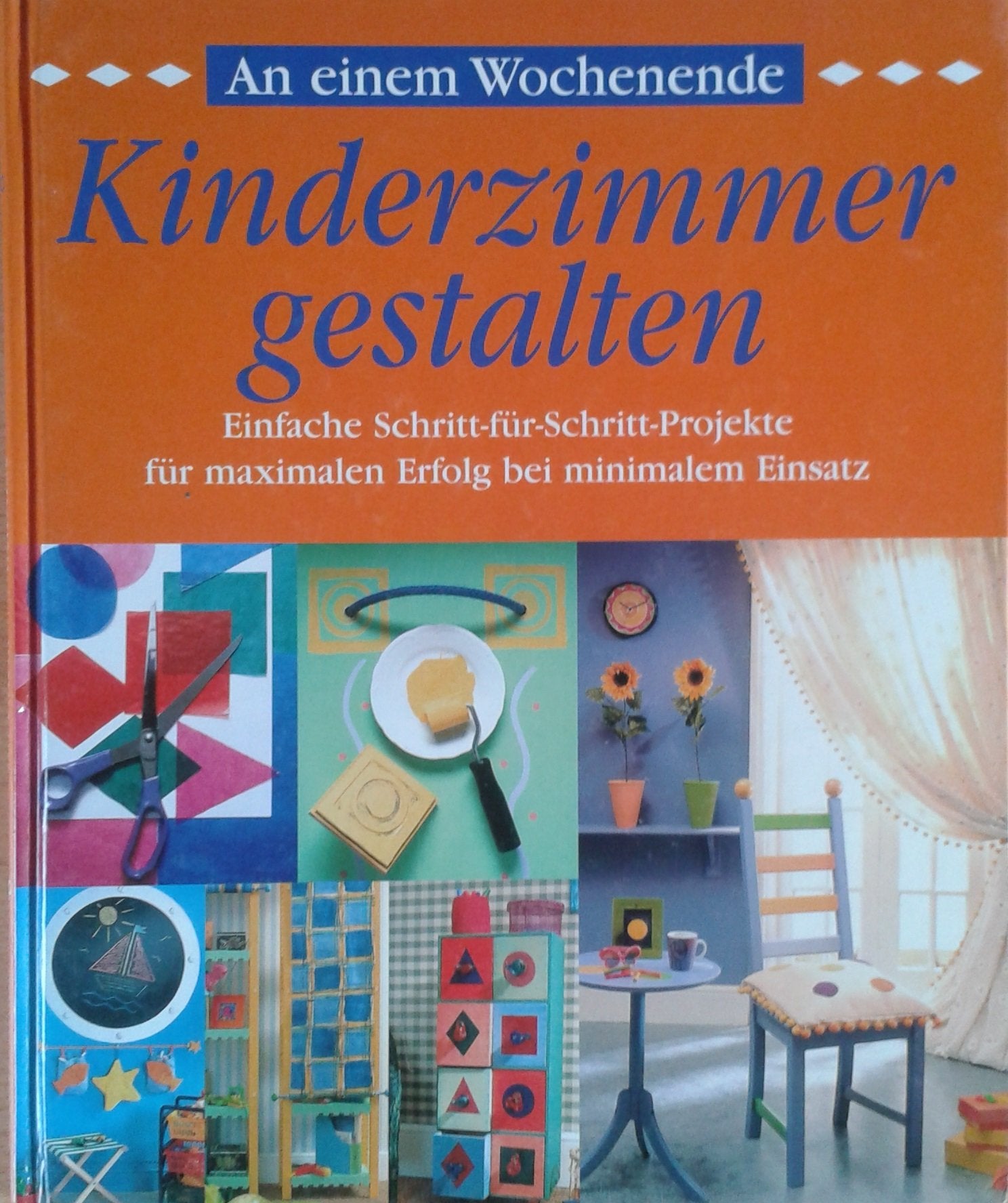 An einem Wochenende - Kinderzimmer gestalten: Einfache Schritt-für-Schritt-Projekte für maximalen Erfolg mit minimalem Einsatz Hobbies & Crafts
