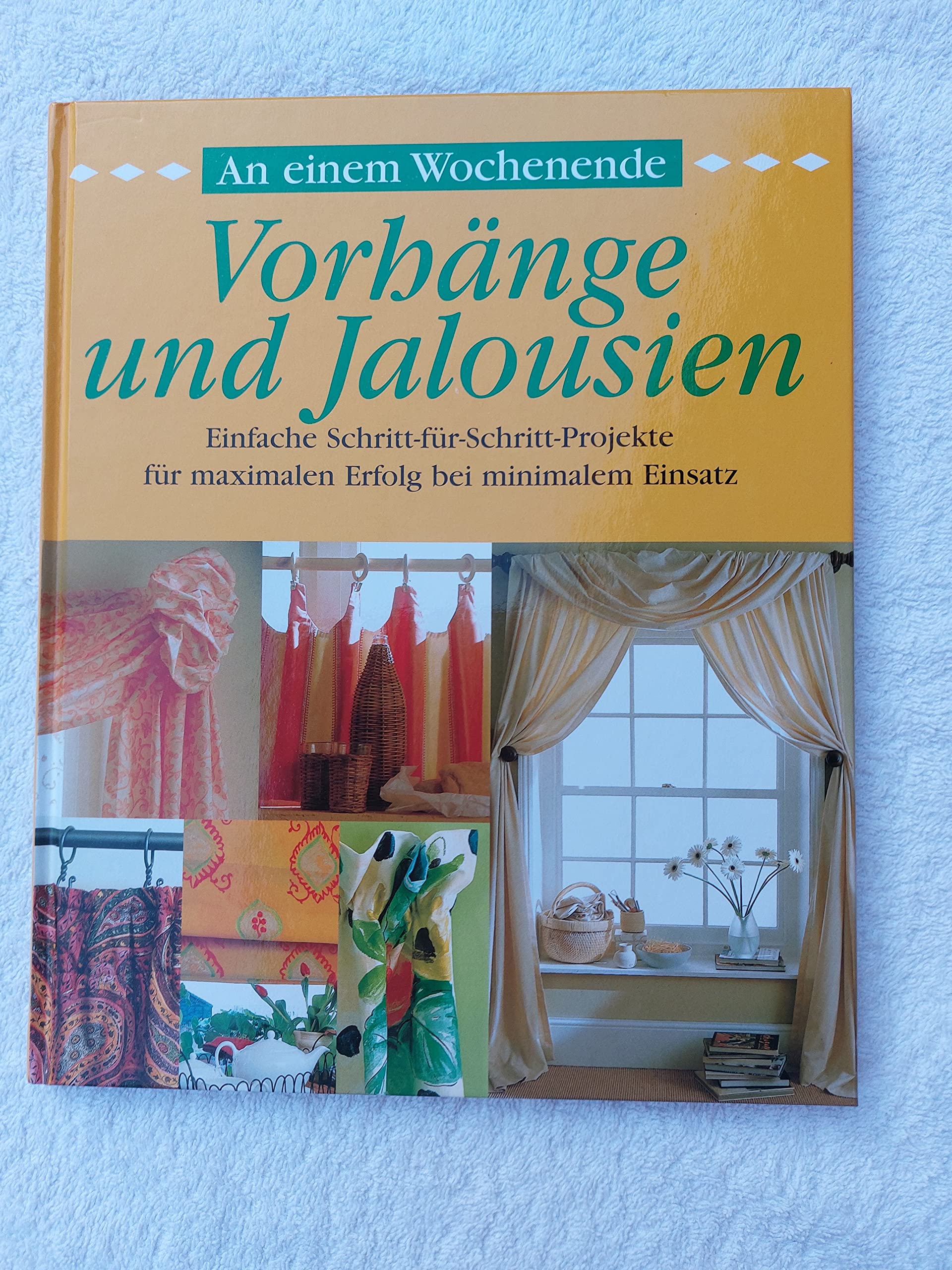 An einem Wochenende - Vorhänge und Jalousien: Einfache Schritt-für-Schritt-Projekte für maximalen Erfolg mit minimalem Einsatz Hobbies & Crafts