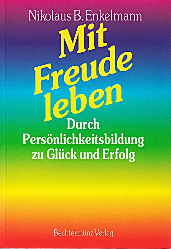 Mit Freude leben - Durch Persoenlichkeitsbildung zu Glueck und Erfolg Books