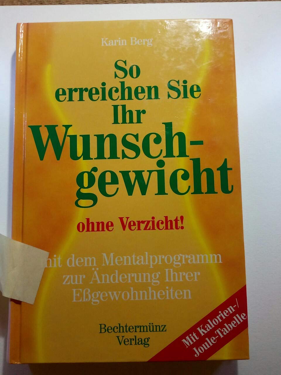 So erreichen Sie Ihr Wunschgewicht ohne Verzicht. Mit dem Mentalprogramm zur Änderung Ihrer Eßgewohnheiten Books