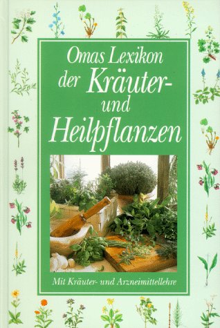 Omas Lexikon der Kräuter- und Heilpflanzen: Mit Kräuter- und Arzneimittellehre Medicine