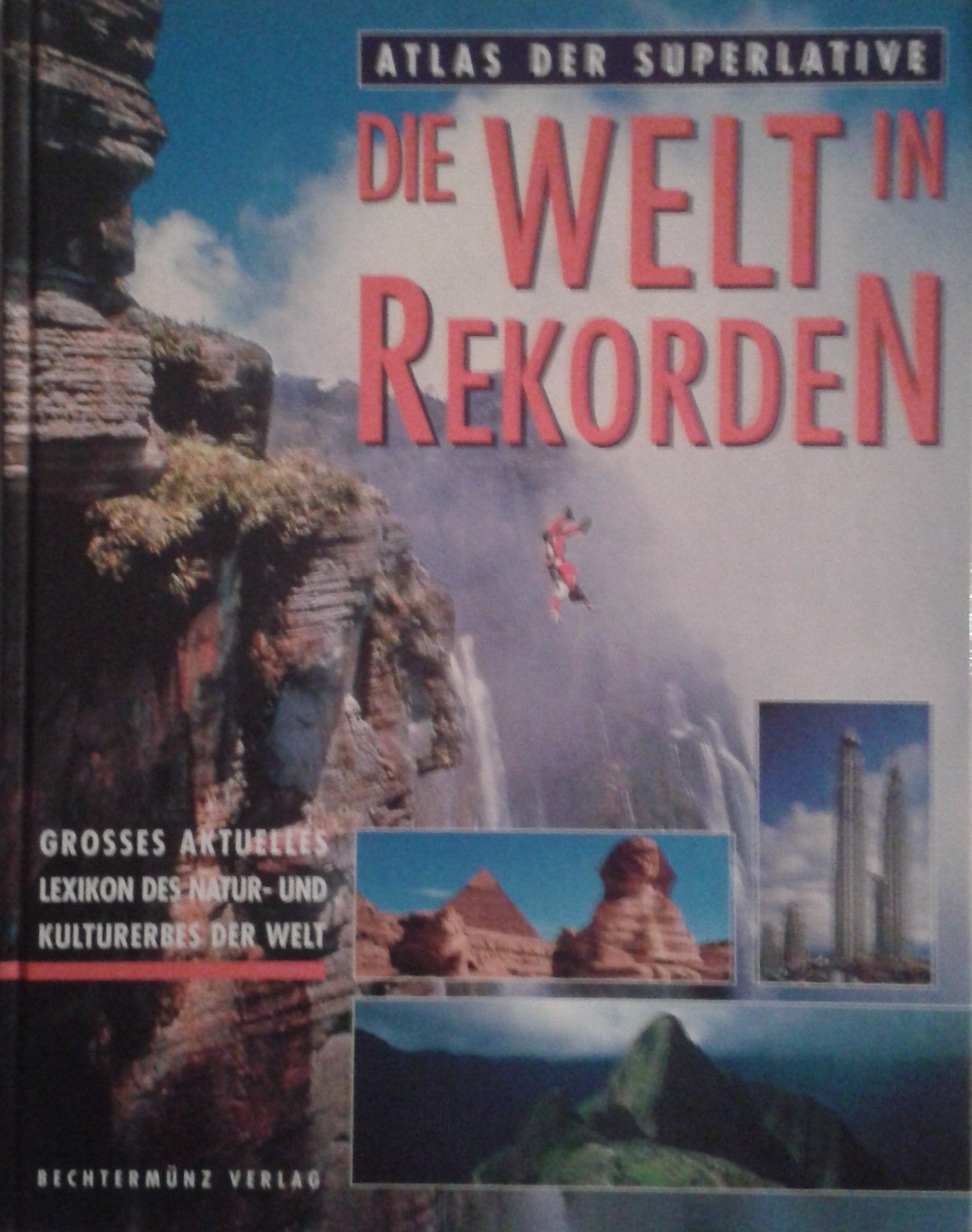 Die Welt in Rekorden: Grosses aktuelles Lexikon des Natur- und Kulturerbes der Welt Learning & Reference