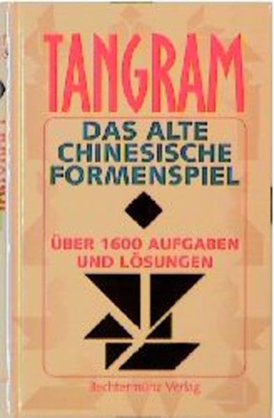 Tangram. Das alte chinesische Formenspiel: Das alte chinesische Formenspiel. Über 1.600 Aufgaben und Lösungen Books
