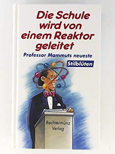 Die Schule wird von einem Reaktor geleitet. Professor Mammuts neueste Stilblüten Books