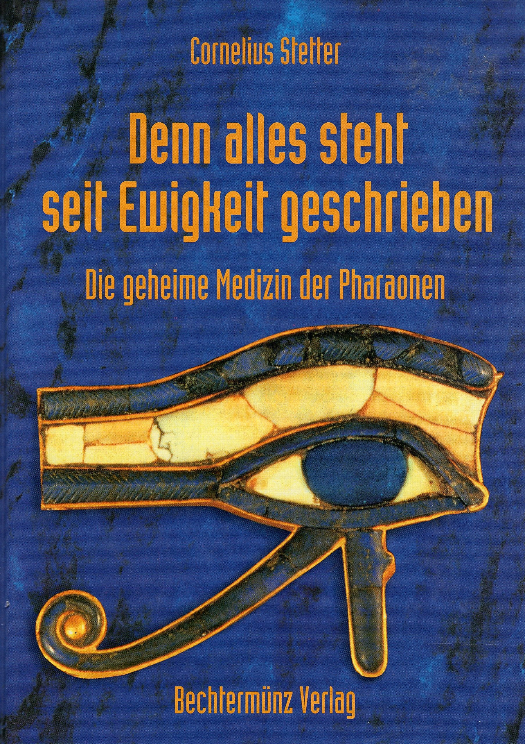 Cornelius Stetter: Denn alles steht seit Ewigkeit geschrieben - Die geheime Medizin der Pharaonen book