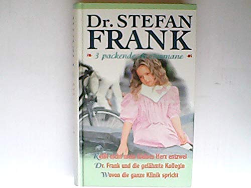 Reißt nicht mein kleines Herz entzwei, Dr. Frank und die gelähmte Kollegin, Wovon die ganze Klinik spricht, 3 packende Arztromane Books