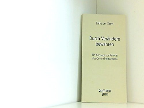 Falkauer Kreis: Durch Verändern bewahren: Ein Konzept zur Reform des Gesundheitswesens Medicine