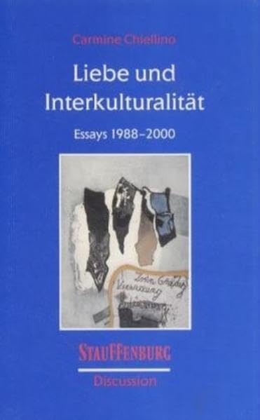 Liebe und Interkulturalität: Essays 1988-2000 (Stauffenburg Discussion: Studien zur Inter- und Multikultur /Studies in Inter- und Multiculture) Essays & Short Stories